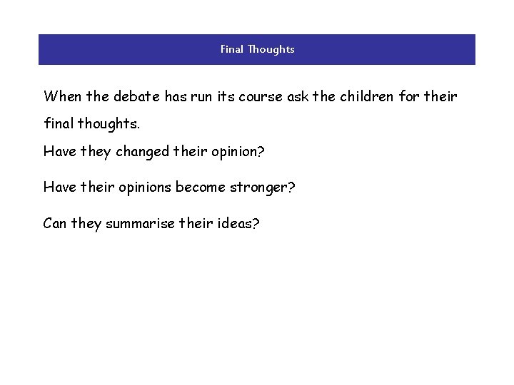 Final Thoughts When the debate has run its course ask the children for their
