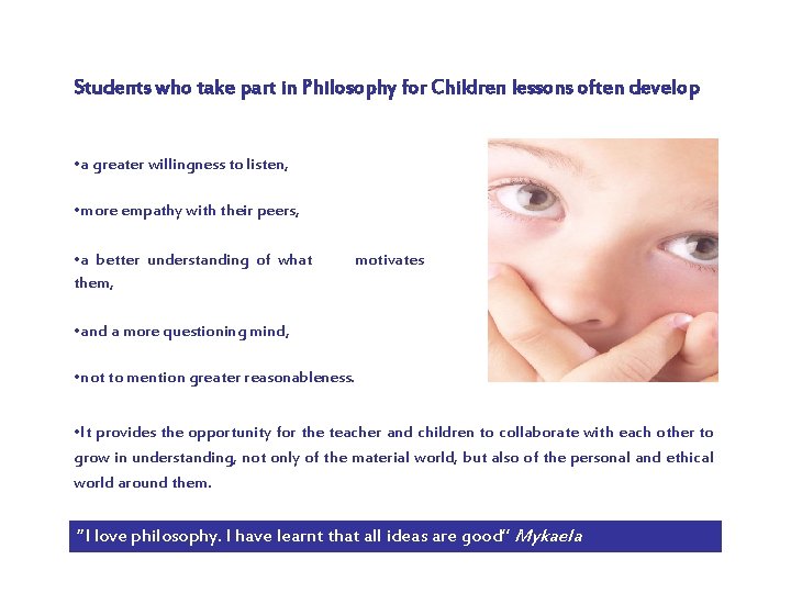 Students who take part in Philosophy for Children lessons often develop • a greater