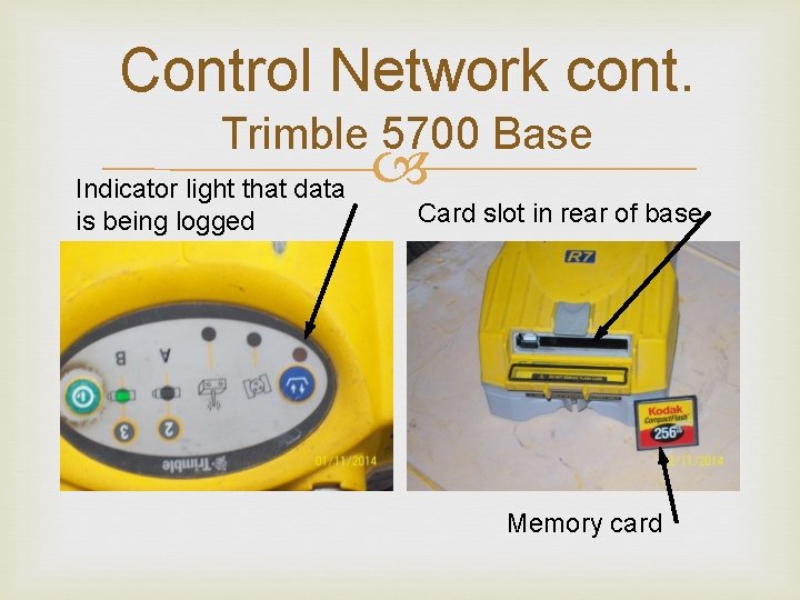 Control Network cont. Trimble 5700 Base Indicator light that data is being logged Card
