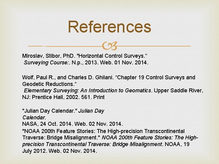 References Miroslav, Stibor, Ph. D. "Horizontal Control Surveys. “ Surveying Course: . N. p.
