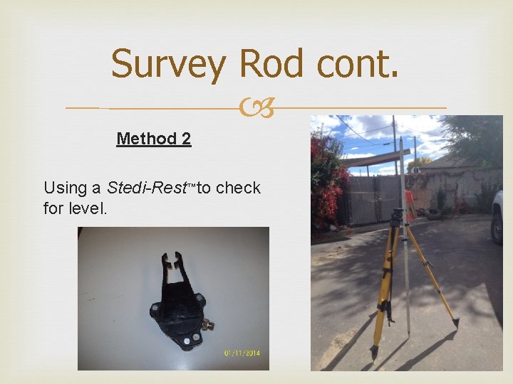 Survey Rod cont. Method 2 Using a Stedi-Rest™ to check for level. 