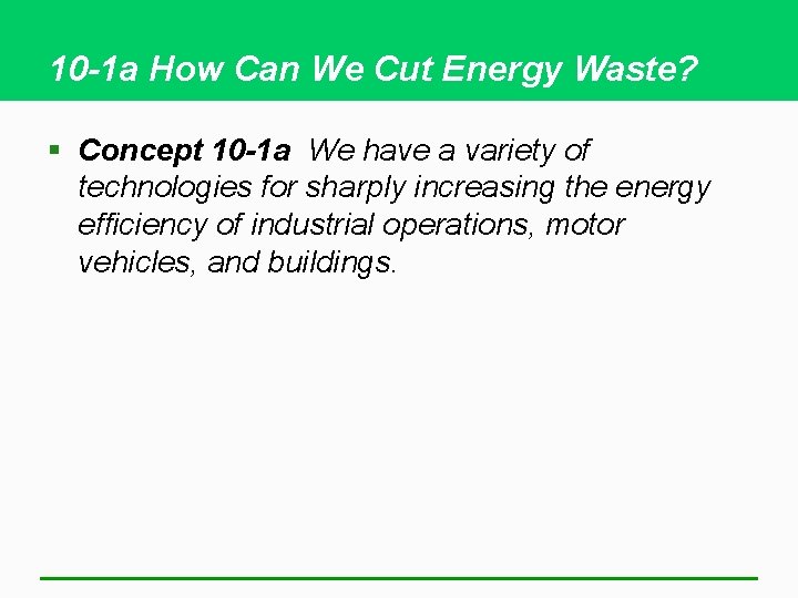 10 -1 a How Can We Cut Energy Waste? § Concept 10 -1 a