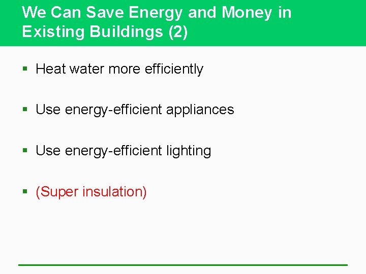 We Can Save Energy and Money in Existing Buildings (2) § Heat water more