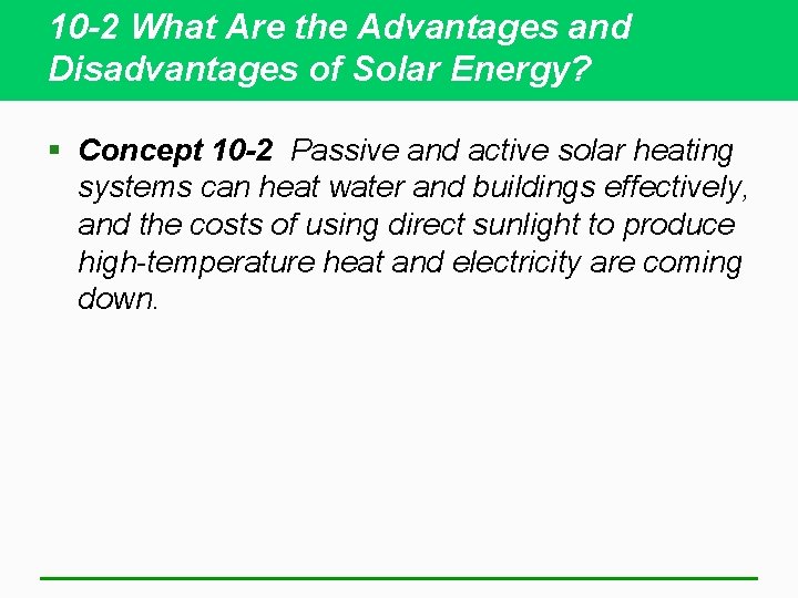 10 -2 What Are the Advantages and Disadvantages of Solar Energy? § Concept 10
