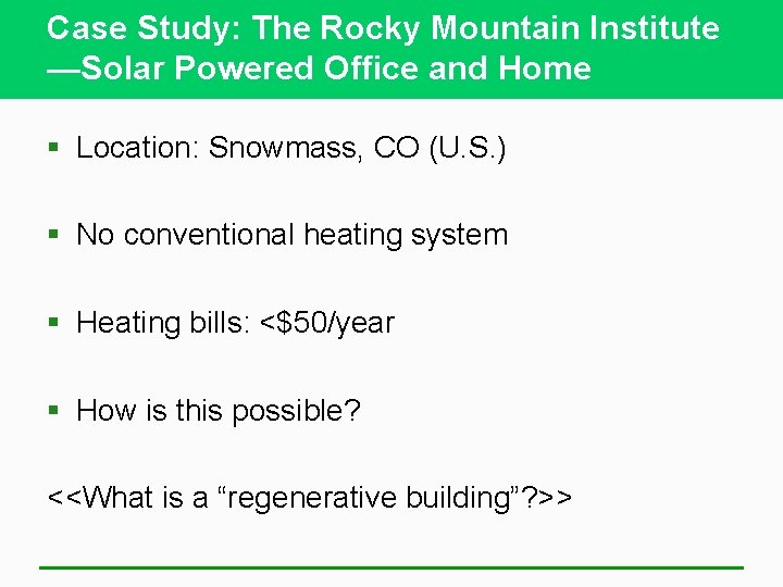 Case Study: The Rocky Mountain Institute —Solar Powered Office and Home § Location: Snowmass,