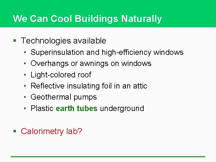 We Can Cool Buildings Naturally § Technologies available • • • Superinsulation and high-efficiency