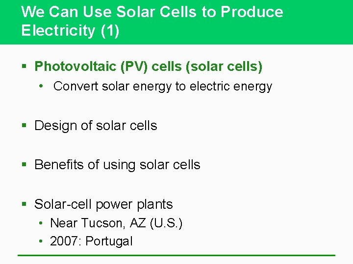 We Can Use Solar Cells to Produce Electricity (1) § Photovoltaic (PV) cells (solar