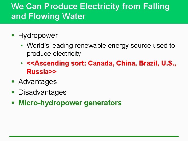 We Can Produce Electricity from Falling and Flowing Water § Hydropower • World’s leading