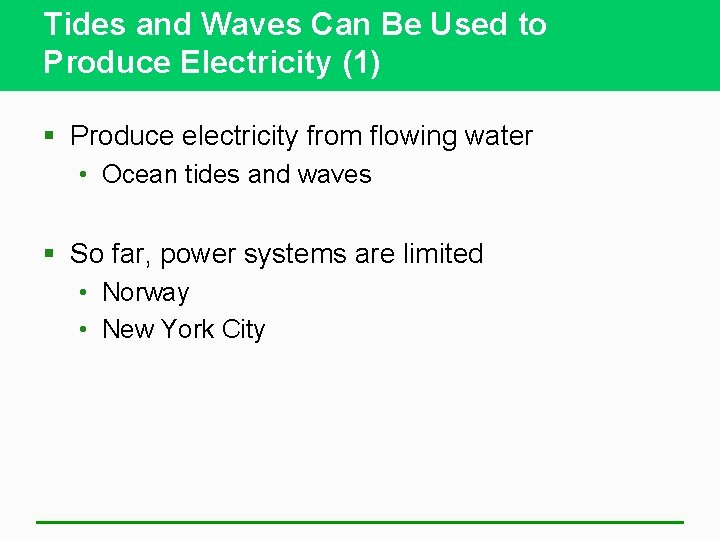 Tides and Waves Can Be Used to Produce Electricity (1) § Produce electricity from