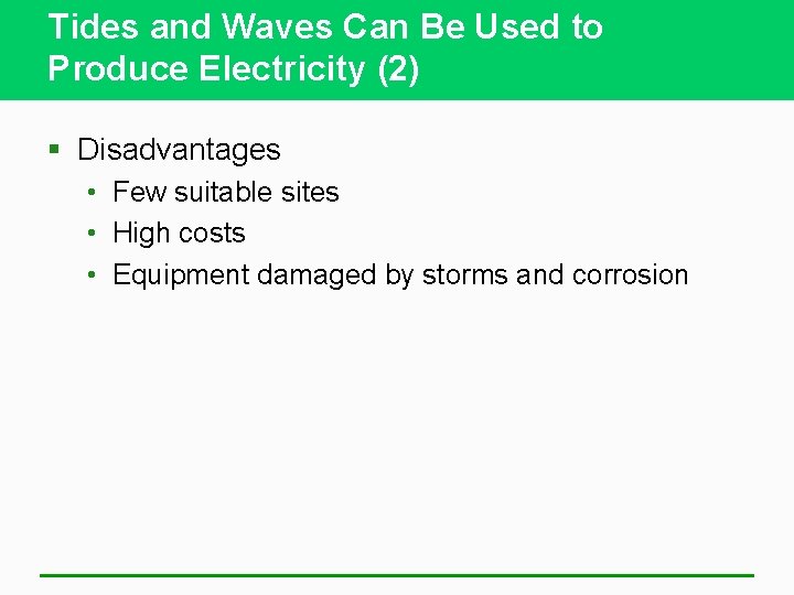 Tides and Waves Can Be Used to Produce Electricity (2) § Disadvantages • Few