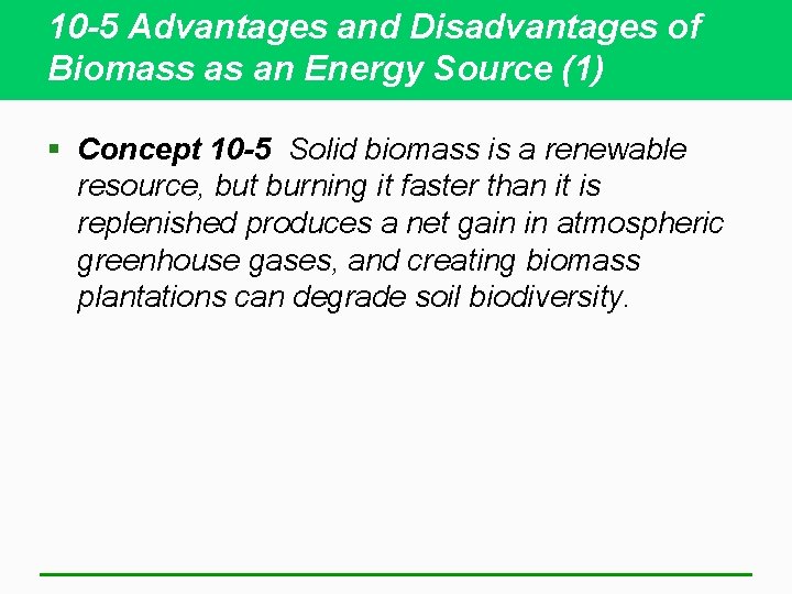 10 -5 Advantages and Disadvantages of Biomass as an Energy Source (1) § Concept