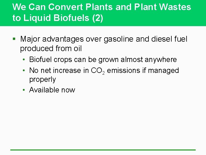 We Can Convert Plants and Plant Wastes to Liquid Biofuels (2) § Major advantages