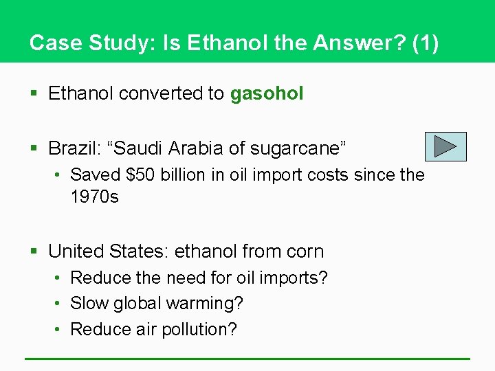 Case Study: Is Ethanol the Answer? (1) § Ethanol converted to gasohol § Brazil: