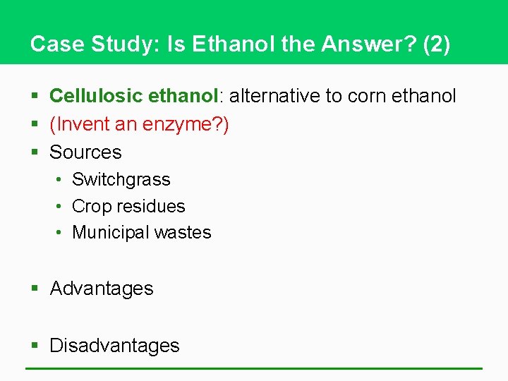 Case Study: Is Ethanol the Answer? (2) § Cellulosic ethanol: alternative to corn ethanol