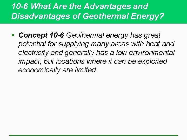 10 -6 What Are the Advantages and Disadvantages of Geothermal Energy? § Concept 10