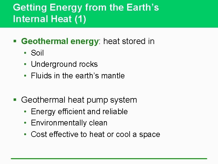 Getting Energy from the Earth’s Internal Heat (1) § Geothermal energy: heat stored in