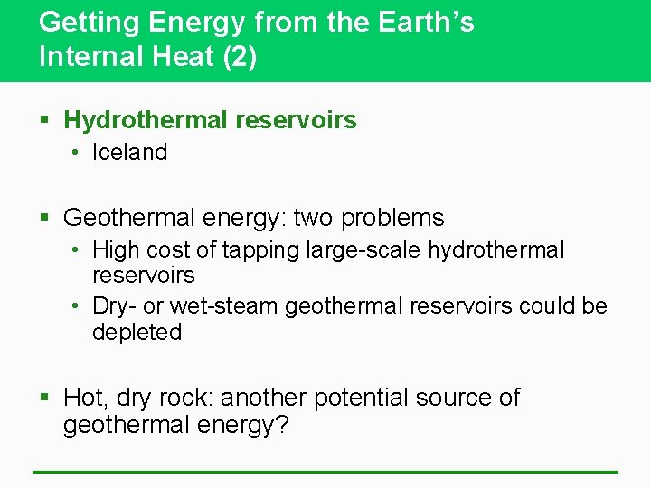 Getting Energy from the Earth’s Internal Heat (2) § Hydrothermal reservoirs • Iceland §