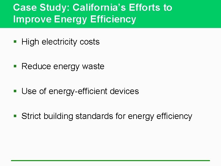 Case Study: California’s Efforts to Improve Energy Efficiency § High electricity costs § Reduce