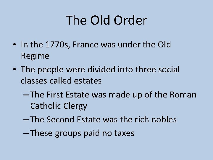 The Old Order • In the 1770 s, France was under the Old Regime