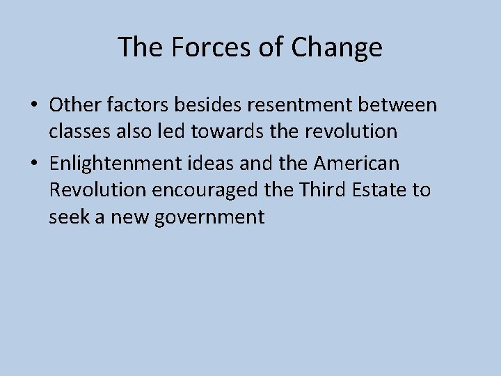 The Forces of Change • Other factors besides resentment between classes also led towards