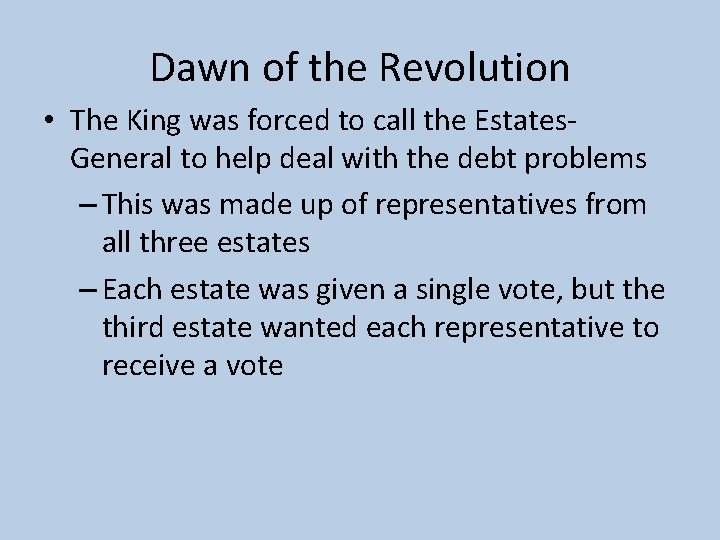 Dawn of the Revolution • The King was forced to call the Estates. General