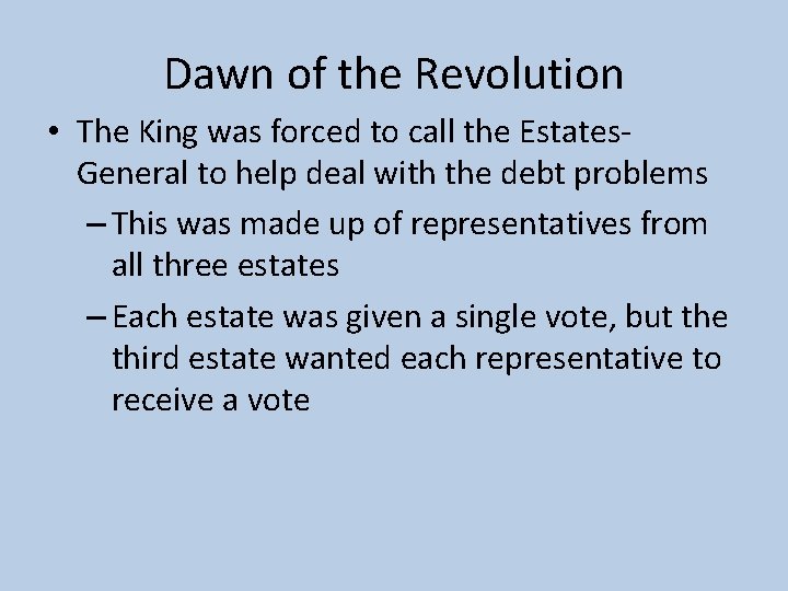 Dawn of the Revolution • The King was forced to call the Estates. General