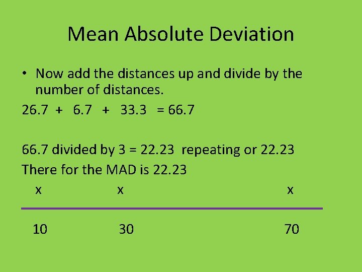 Mean Absolute Deviation • Now add the distances up and divide by the number