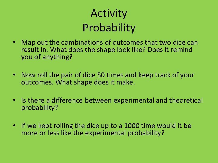 Activity Probability • Map out the combinations of outcomes that two dice can result