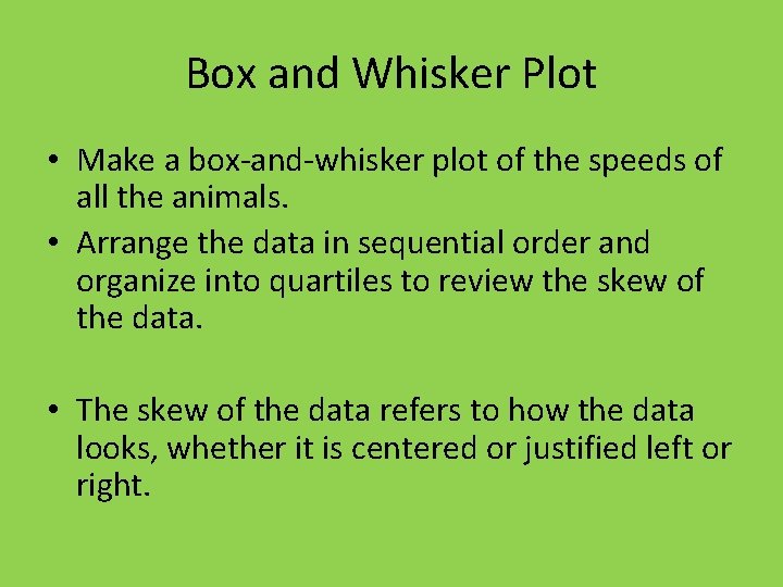 Box and Whisker Plot • Make a box-and-whisker plot of the speeds of all