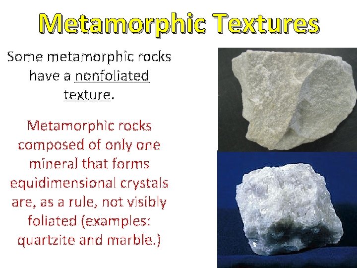 Metamorphic Textures Some metamorphic rocks have a nonfoliated texture. Metamorphic rocks composed of only