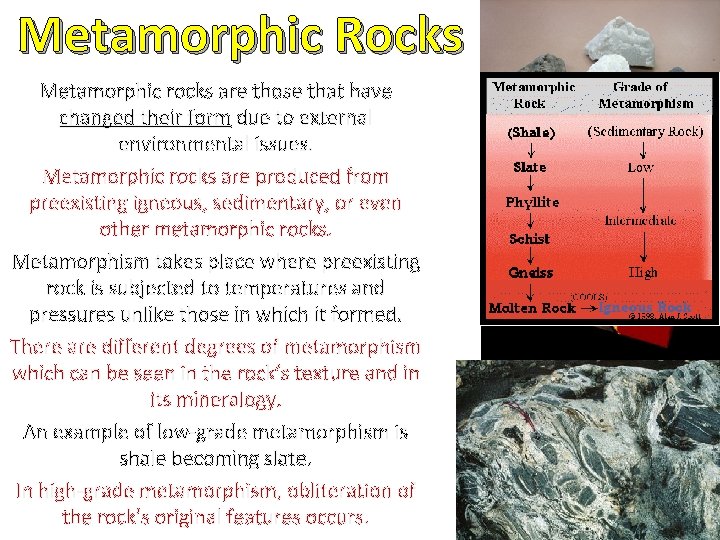 Metamorphic Rocks Metamorphic rocks are those that have changed their form due to external
