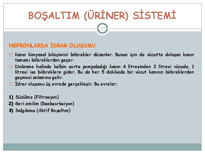 BOŞALTIM (ÜRİNER) SİSTEMİ 17 NEFRONLARDA İDRAR OLUŞUMU � Kanın kimyasal bileşimini böbrekler düzenler. Bunun