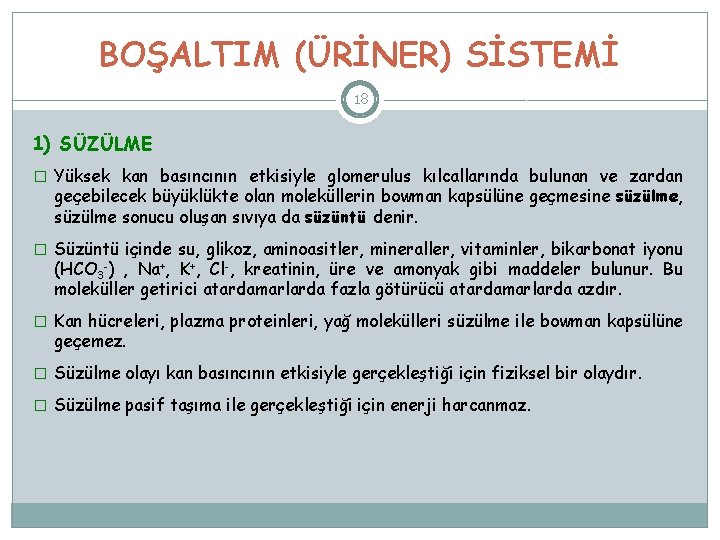 BOŞALTIM (ÜRİNER) SİSTEMİ 18 1) SÜZÜLME � Yüksek kan basıncının etkisiyle glomerulus kılcallarında bulunan