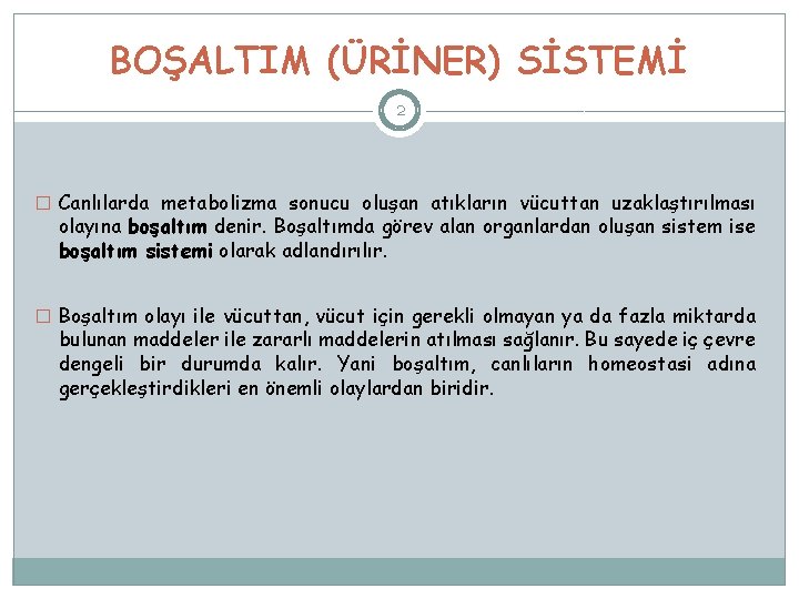 BOŞALTIM (ÜRİNER) SİSTEMİ 2 � Canlılarda metabolizma sonucu oluşan atıkların vücuttan uzaklaştırılması olayına boşaltım