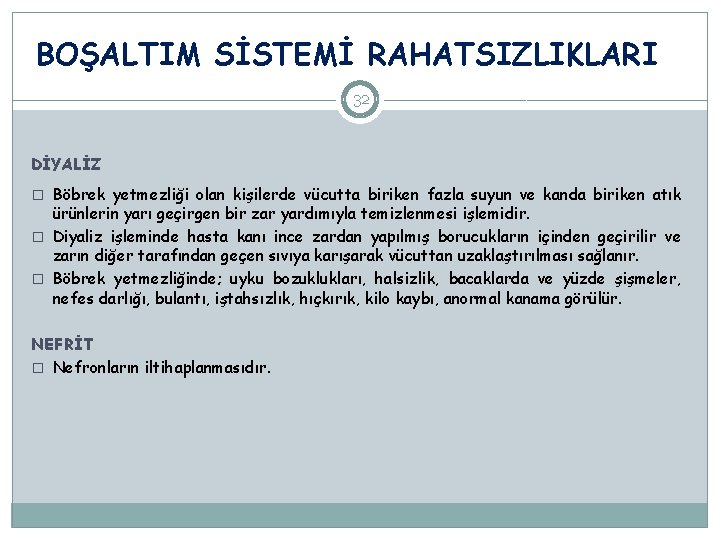 BOŞALTIM SİSTEMİ RAHATSIZLIKLARI 32 DİYALİZ � Böbrek yetmezliği olan kişilerde vücutta biriken fazla suyun