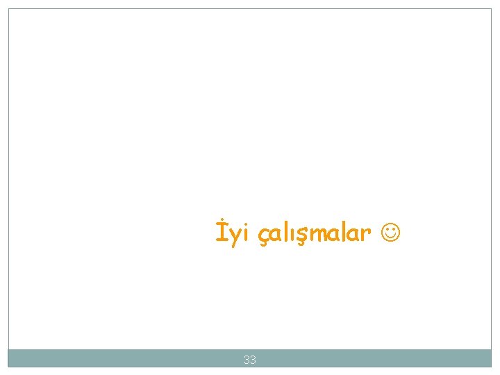 İyi çalışmalar 33 