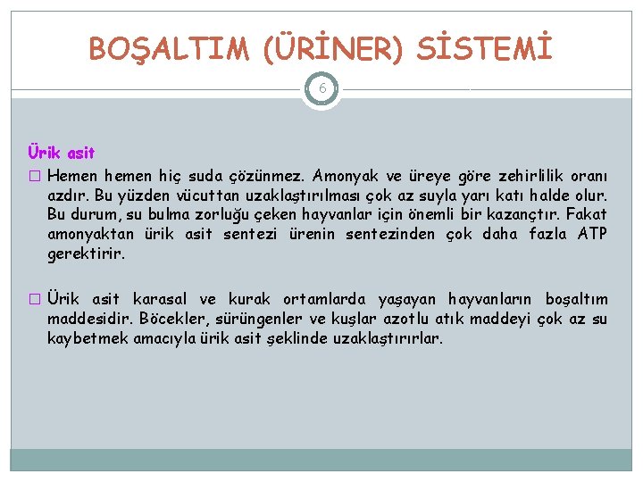 BOŞALTIM (ÜRİNER) SİSTEMİ 6 Ürik asit � Hemen hiç suda çözünmez. Amonyak ve üreye