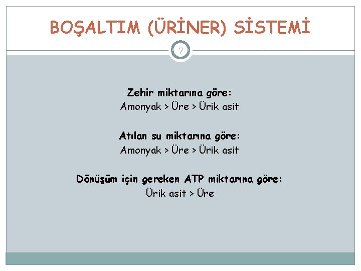 BOŞALTIM (ÜRİNER) SİSTEMİ 7 Zehir miktarına göre: Amonyak > Üre > Ürik asit Atılan