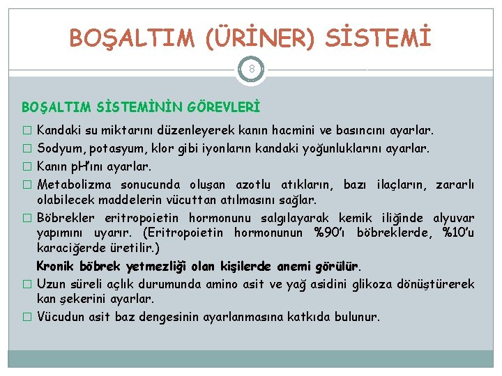 BOŞALTIM (ÜRİNER) SİSTEMİ 8 BOŞALTIM SİSTEMİNİN GÖREVLERİ � Kandaki su miktarını düzenleyerek kanın hacmini