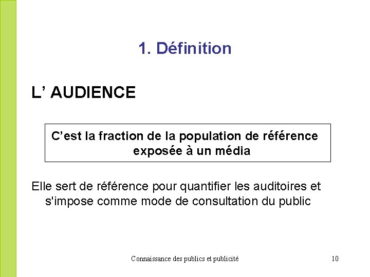 1. Définition L’ AUDIENCE C’est la fraction de la population de référence exposée à