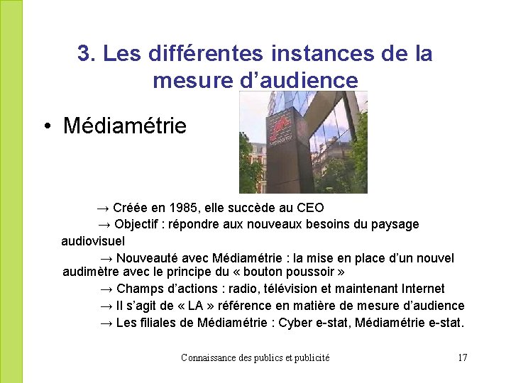 3. Les différentes instances de la mesure d’audience • Médiamétrie → Créée en 1985,