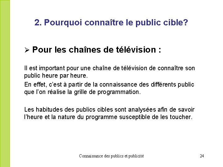 2. Pourquoi connaître le public cible? Ø Pour les chaînes de télévision : Il