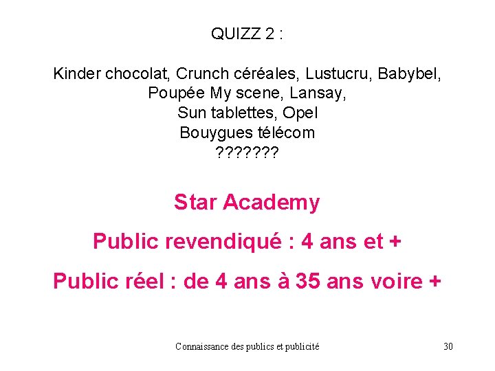 QUIZZ 2 : Kinder chocolat, Crunch céréales, Lustucru, Babybel, Poupée My scene, Lansay, Sun