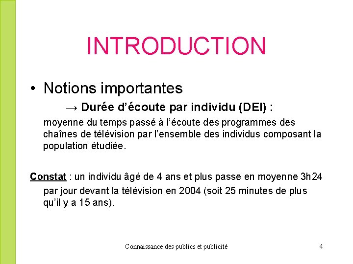 INTRODUCTION • Notions importantes → Durée d’écoute par individu (DEI) : moyenne du temps