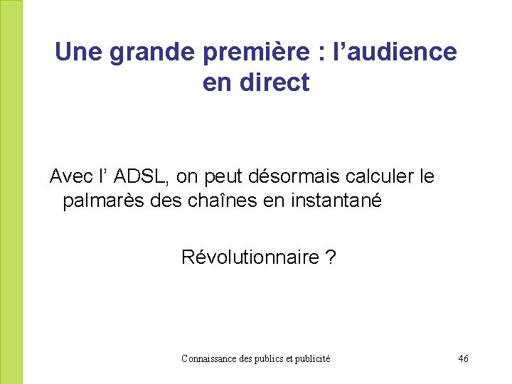 Une grande première : l’audience en direct Avec l’ ADSL, on peut désormais calculer