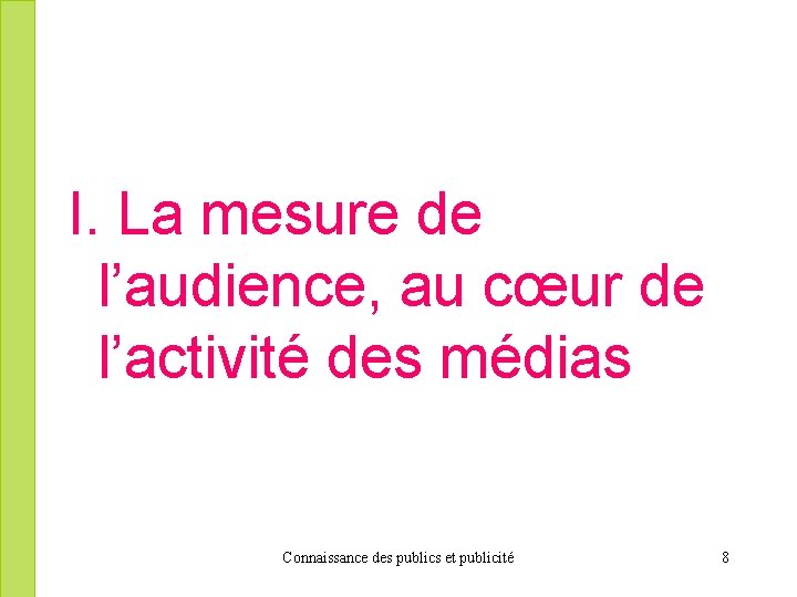 I. La mesure de l’audience, au cœur de l’activité des médias Connaissance des publics