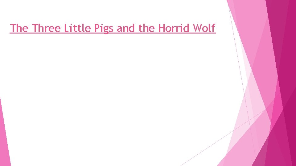 The Three Little Pigs and the Horrid Wolf 