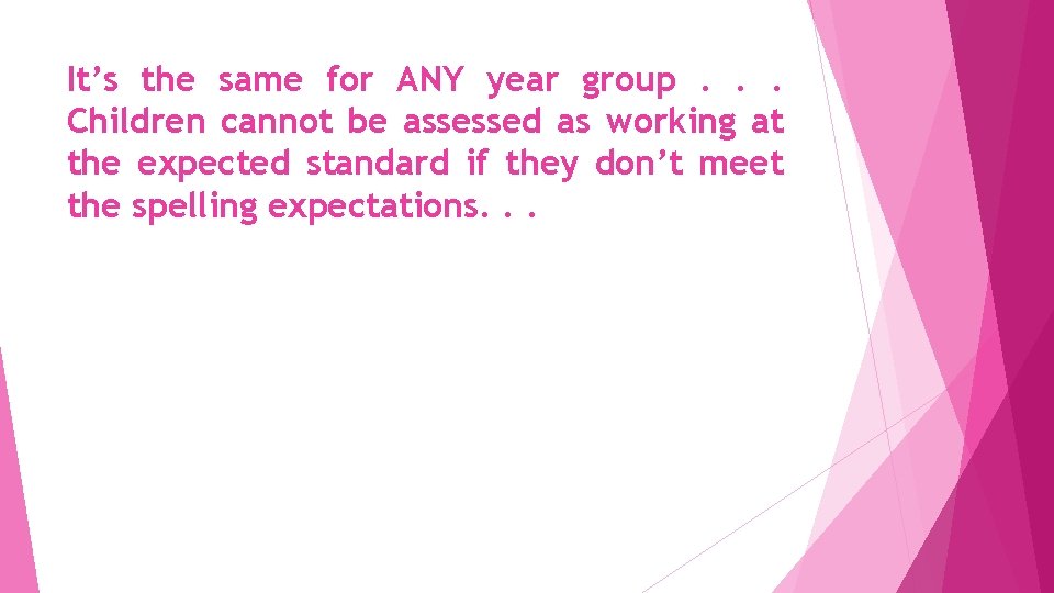 It’s the same for ANY year group. . . Children cannot be assessed as