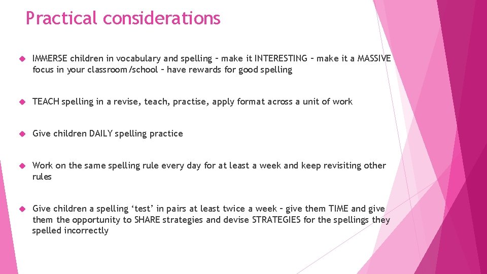 Practical considerations IMMERSE children in vocabulary and spelling – make it INTERESTING – make