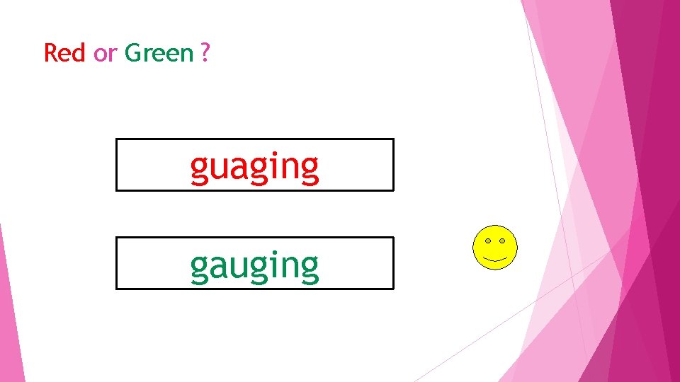 Red or Green ? guaging gauging 